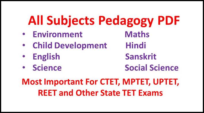 All Subjects Pedagogy PDF For CTET, MPTET, UPTET, REET and Other State TET Exams